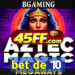 bet de 10